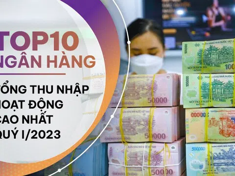 TOP 10 ngân hàng có tổng thu nhập hoạt động cao nhất quý I/2023