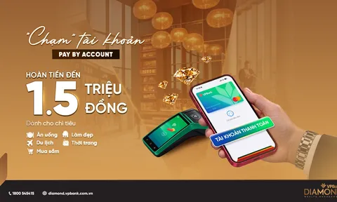 VPBank Diamond hoàn tiền tới 1,5 triệu đồng cho giao dịch chạm tài khoản thanh toán Pay by Account