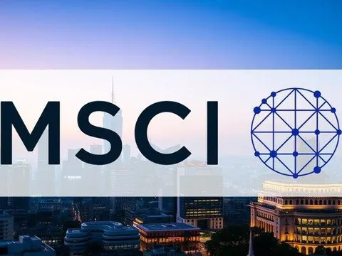 MSCI công bố đánh giá quan trọng về thị trường Việt Nam