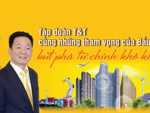 Tập đoàn T&T cùng những tham vọng của Bầu Hiển - Bứt phá từ chính khó khăn